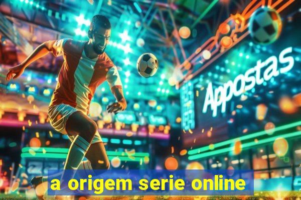 a origem serie online